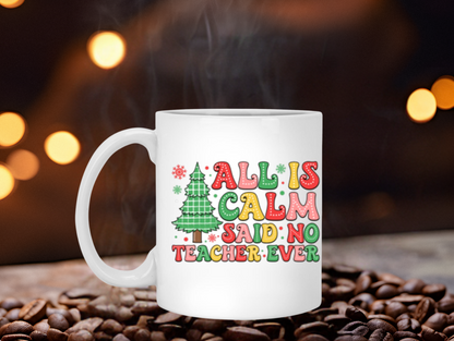 Humorous Mug for Teachers - All is Calm, Said No Teacher Ever