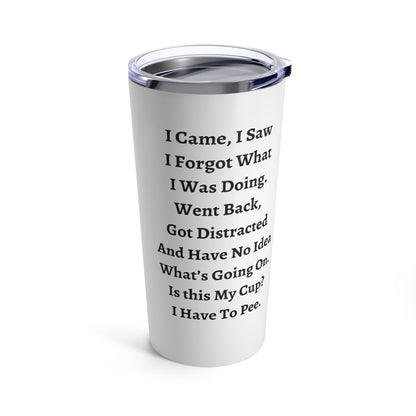 "I Came, I Saw, I Forgot What I Was Doing" Tumbler – Fun Custom Gift for Any Occasion