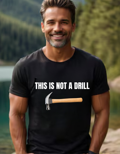 'This is Not a Drill' T-Shirt – The Perfect Punny Gift for Dads Who Love a Laugh