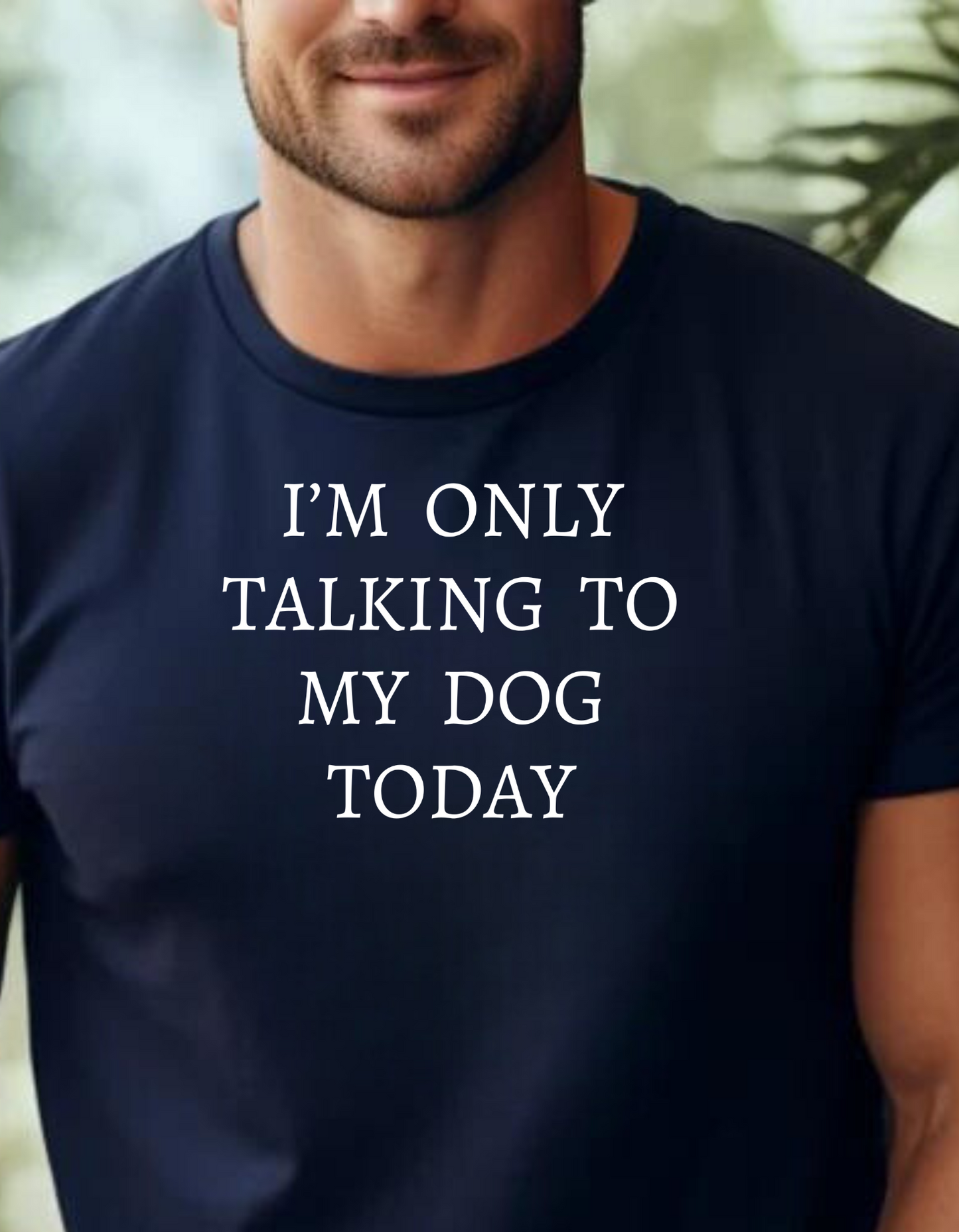 Only Talking to My Dog Today Graphic Tee – Humorous Gift for Fathers and Friends