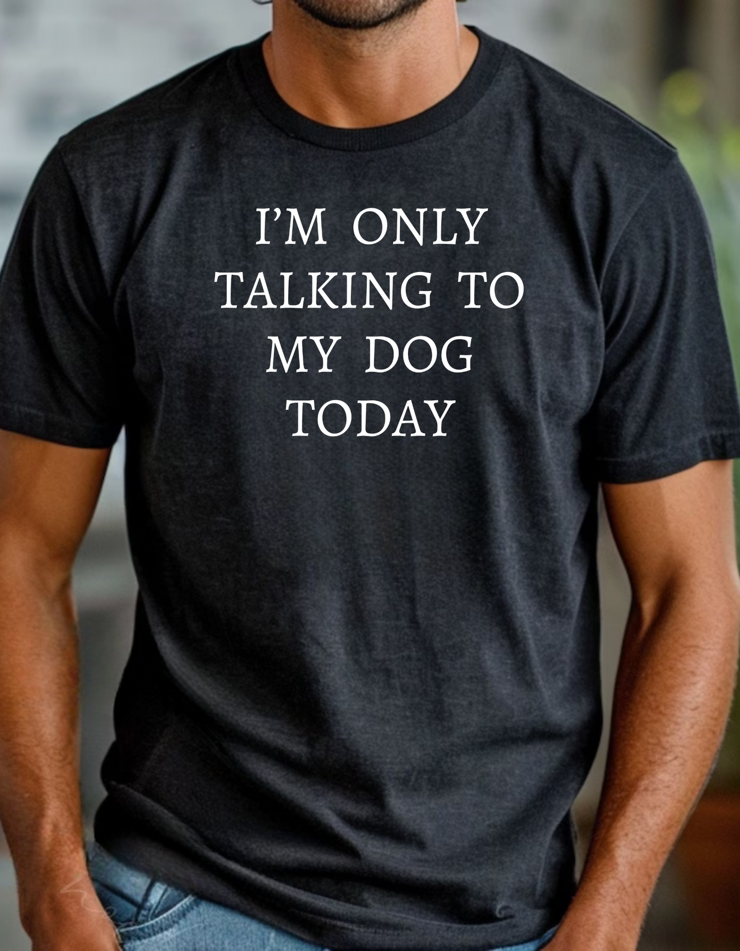 Only Talking to My Dog Today Graphic Tee – Humorous Gift for Fathers and Friends