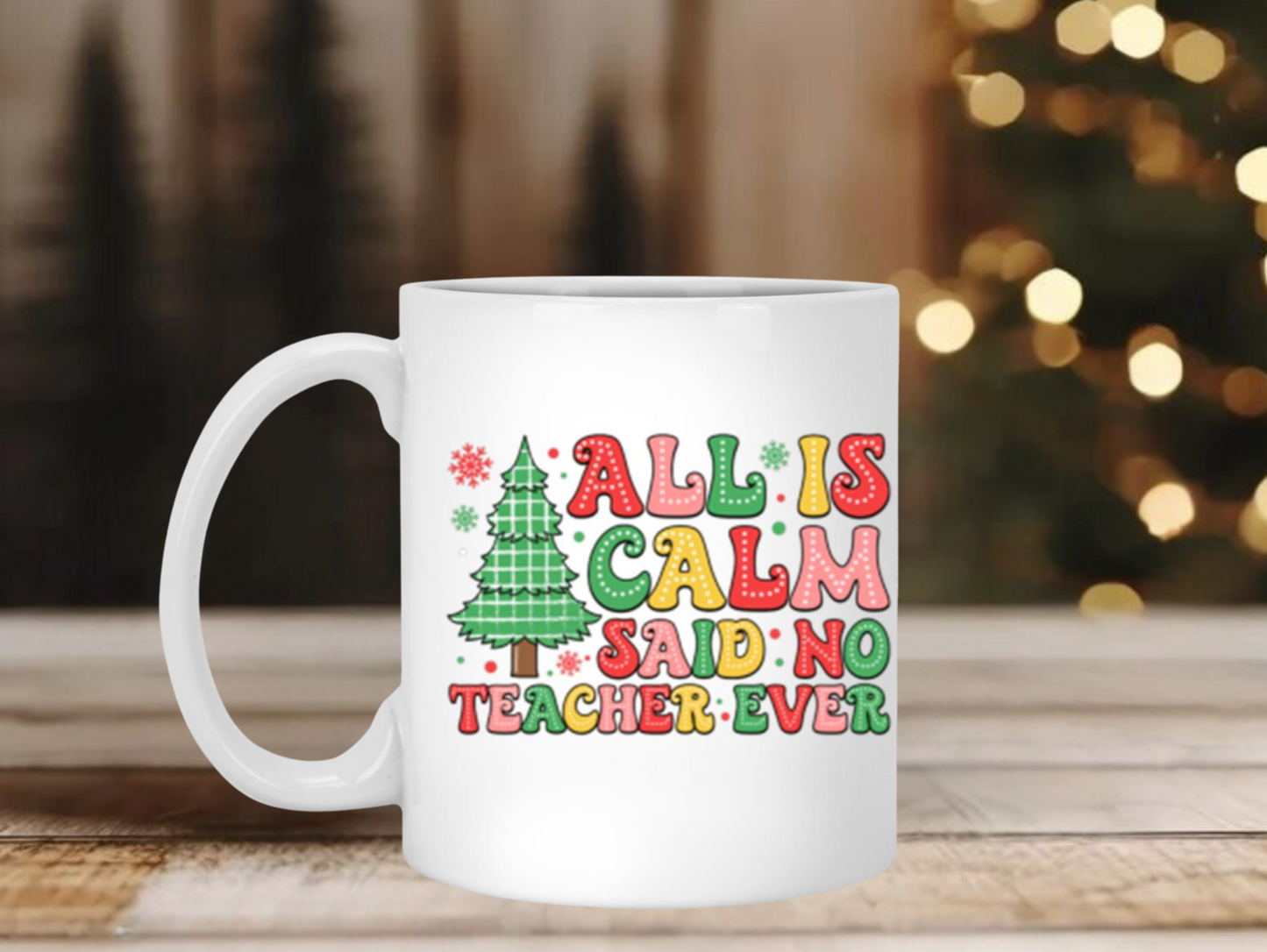 Humorous Mug for Teachers - All is Calm, Said No Teacher Ever