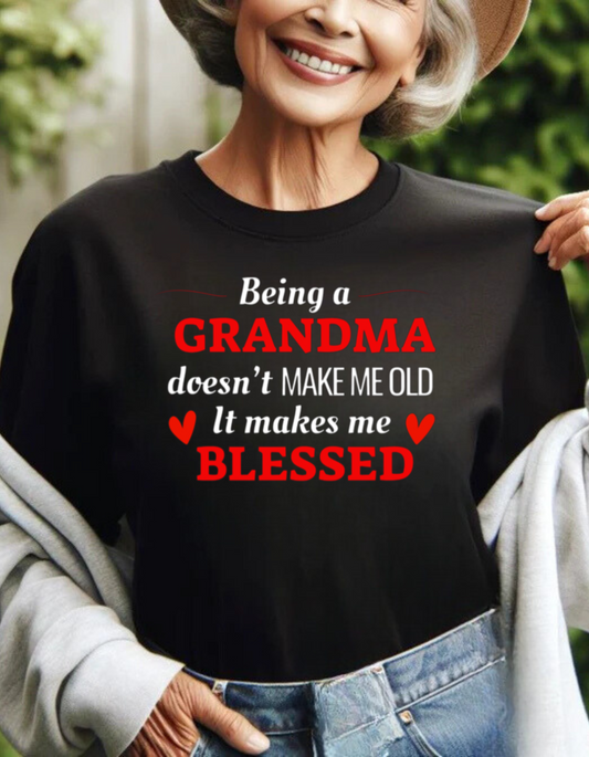 Being a Grandma Doesn't Make Me Old T-Shirt – Celebrate Life's Blessings