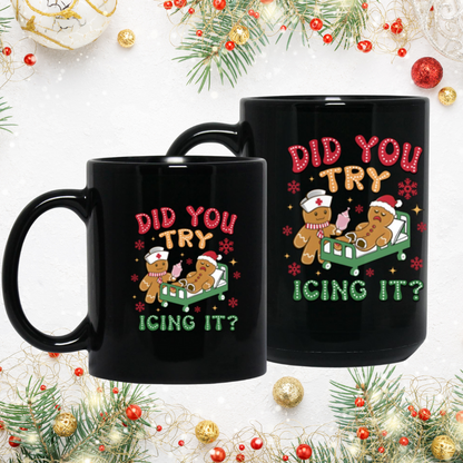 "Have You Tried Icing It?" Nurse Mug – Funny Gift for Nurses