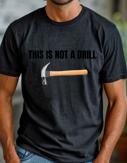 'This is Not a Drill' T-Shirt – The Perfect Punny Gift for Dads Who Love a Laugh