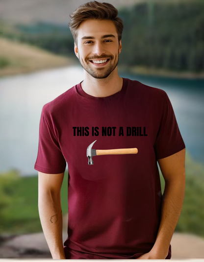 'This is Not a Drill' T-Shirt – The Perfect Punny Gift for Dads Who Love a Laugh