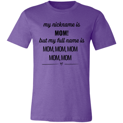 Humorous Mom T-Shirt – "My Nickname is Mom, But My Full Name is Mom, Mom, Mom" – Perfect Gift for Mothers