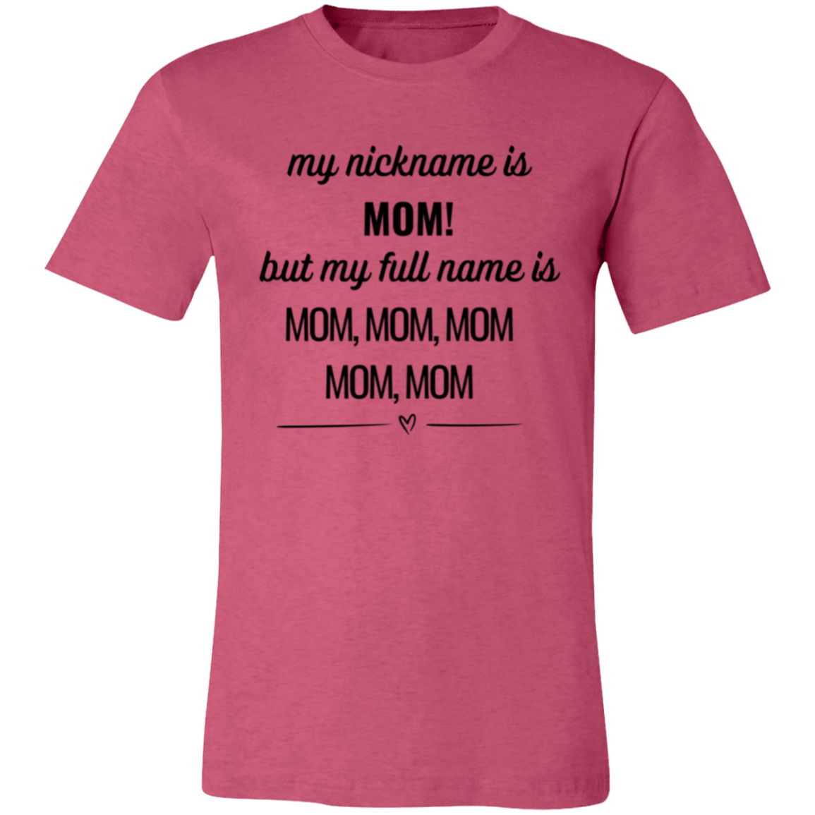 Humorous Mom T-Shirt – "My Nickname is Mom, But My Full Name is Mom, Mom, Mom" – Perfect Gift for Mothers