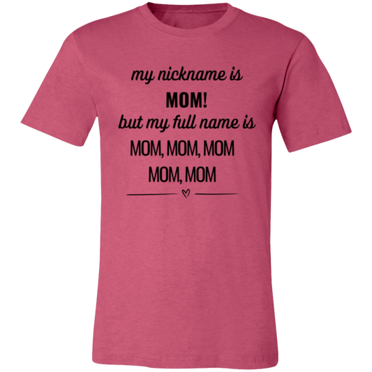 Humorous Mom T-Shirt – "My Nickname is Mom, But My Full Name is Mom, Mom, Mom" – Perfect Gift for Mothers