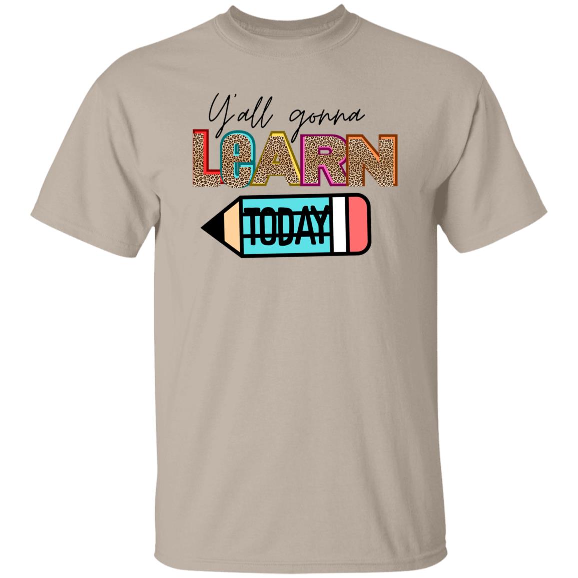 Y’all Gonna Learn Today T-Shirt – Fun & Bold Teacher Apparel