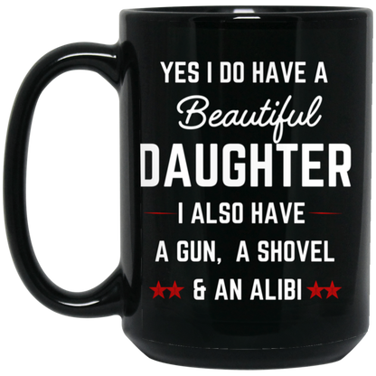 "Beautiful Daughter, A Shovel, and An Alibi" Mug - Humorous Present for Dads and Daughtersrs