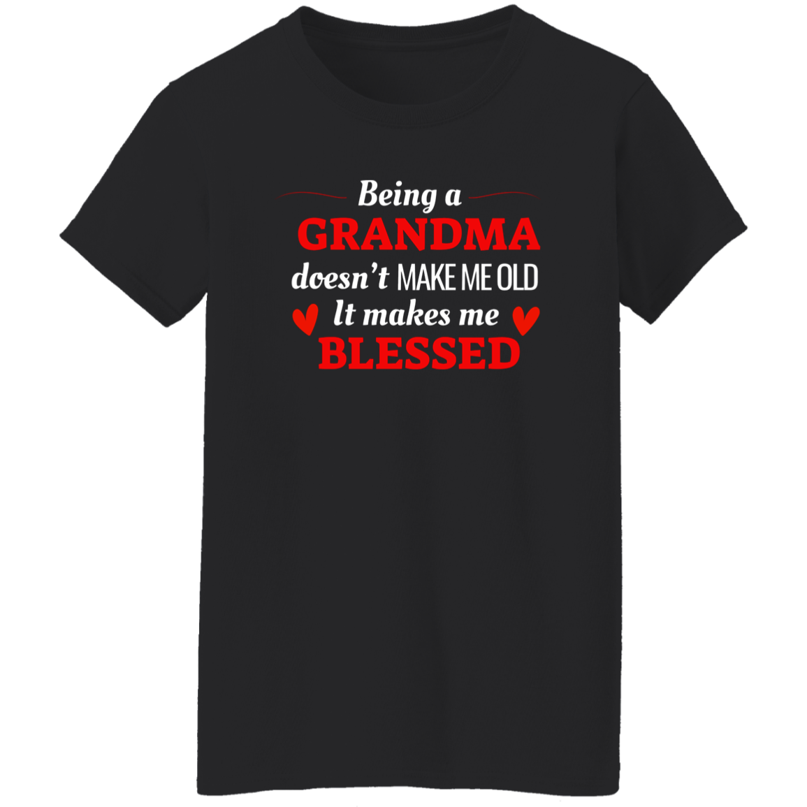 Being a Grandma Doesn't Make Me Old T-Shirt – Celebrate Life's Blessings