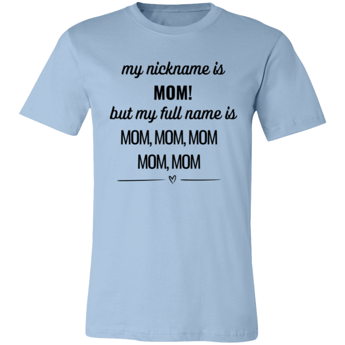 Humorous Mom T-Shirt – "My Nickname is Mom, But My Full Name is Mom, Mom, Mom" – Perfect Gift for Mothers