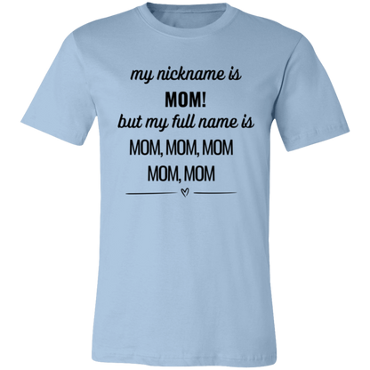 Humorous Mom T-Shirt – "My Nickname is Mom, But My Full Name is Mom, Mom, Mom" – Perfect Gift for Mothers