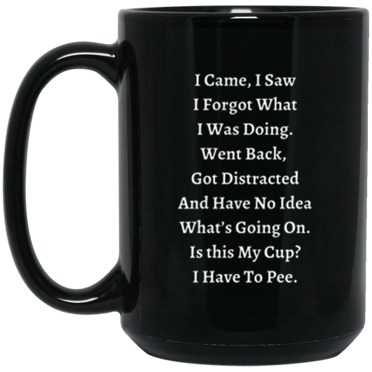 Humorous Ceramic Mug - I Came, I Saw, I Forgot What I Was Doing