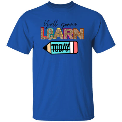 Y’all Gonna Learn Today T-Shirt – Fun & Bold Teacher Apparel