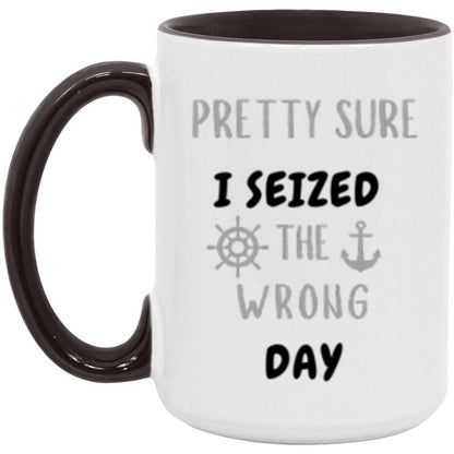 Humorous Coffee Mug - Pretty Sure I Seized the Wrong Day