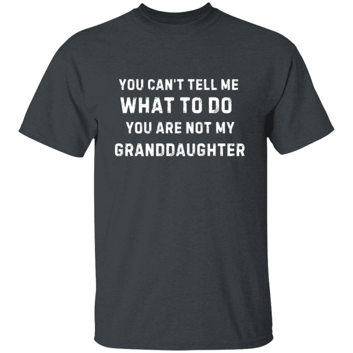 Funny Grandfather T-Shirt: "You Can't Tell Me What to Do"