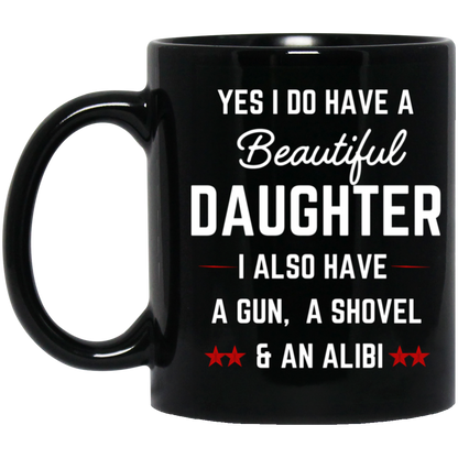 "Beautiful Daughter, A Shovel, and An Alibi" Mug - Humorous Present for Dads and Daughtersrs