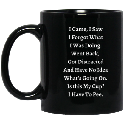 Humorous Ceramic Mug - I Came, I Saw, I Forgot What I Was Doing