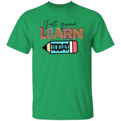 Y’all Gonna Learn Today T-Shirt – Fun & Bold Teacher Apparel