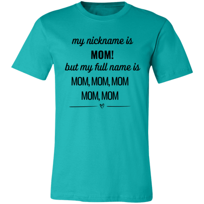 Humorous Mom T-Shirt – "My Nickname is Mom, But My Full Name is Mom, Mom, Mom" – Perfect Gift for Mothers