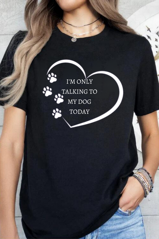 Only Talking to My Dog Today" Tee – Must-Have for Dog Lovers