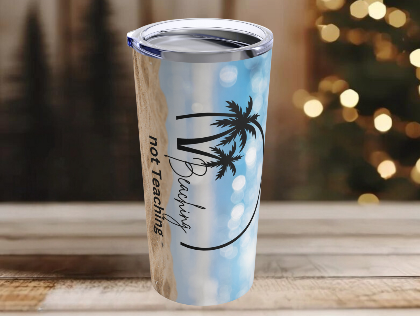 Beaching Not Teaching Tumbler – Perfect for Teachers on Vacation, Great Gift for Educators