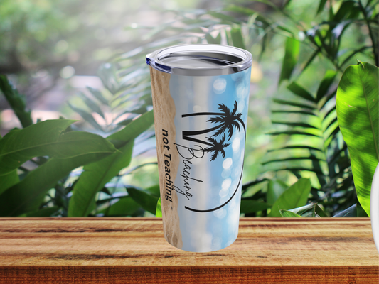 Beaching Not Teaching Tumbler – Perfect for Teachers on Vacation, Great Gift for Educators