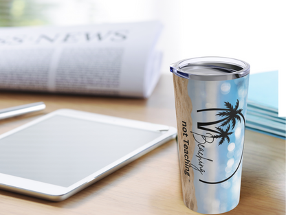 Beaching Not Teaching Tumbler – Perfect for Teachers on Vacation, Great Gift for Educators